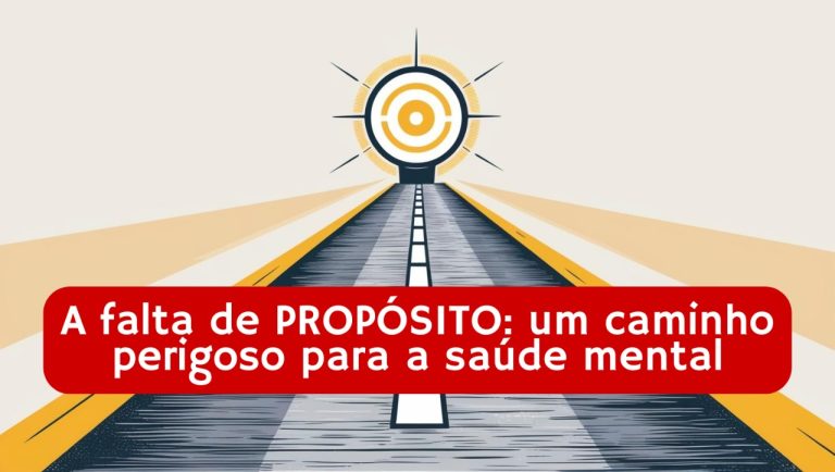 A falta de PROPÓSITO: um caminho perigoso para a saúde mental